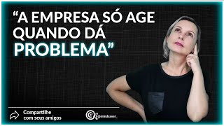 A empresa só age quando dá problema