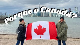 Porque viemos para o Canadá? Porque Toronto?