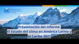 Launch of the State of the Climate in Latin America and the Caribbean 2021 - Spanish