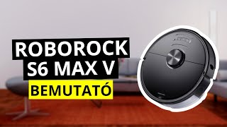 Roborock S6 Max V robotporszívó bemutató