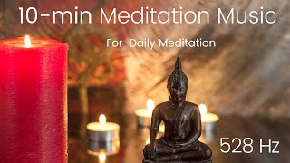 Meditation Music 10 minutes for Relaxation 528 Hz