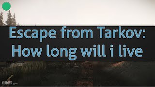 Escape from Tarkov: How long will i live