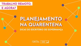 Planejamento na quarentena: dicas do Escritório de Governança do Senado Federal.