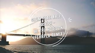 Grum feat. Able Joseph - Be The Horizon (Fehrplay Remix)