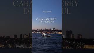 Cara naik #ferry di #istanbul #turki #tripturki #turkeyvlog