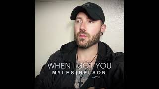 Myles Nelson - When I Got You #lovesong