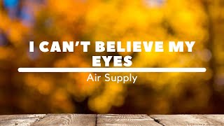 I Can't Believe My Eyes - Song by -  Air Supply (lyrics & video)