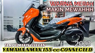 TERLIHAT ELEGAN....! YAMAHA NMAX 155 cc CONNECTED 2023|WARNA RED GLOSY/MERAH METALIK 🤯🤯🤯