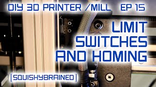 Evan's DIY 3D Printer / Mill - EP15 - Limit Switches and Homing