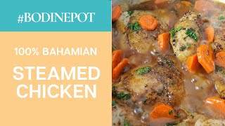 #BodinePot | Bahamian Steamed Chicken