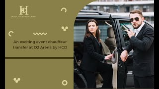 An Exciting Event Chauffeur Transfer At O2 Arena by HCD