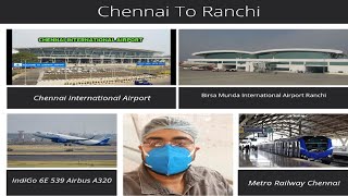 Chennai To Ranchi | MAA-IXR | Chennai International Airport to Birsa Munda International Airport