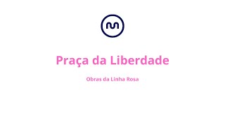 Obras da Linha Rosa - Praça da Liberdade