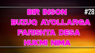 28-Savol :Bir inson buzuq ayollarga farishta desa hukmi nima ?Abdulloh Zufar