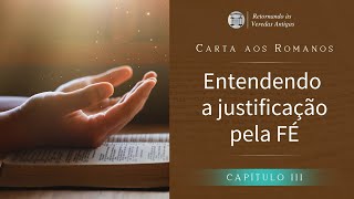 Entendendo a justificação pela FÉ (Romanos capítulo 3)