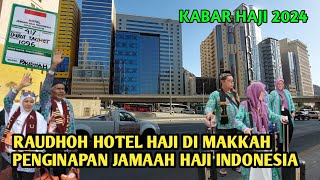 KABAR HAJI 2024 !! PENGINAPAN JAMAAH HAJI INDONESIA WILAYAH RAUDHOH MAKKAH