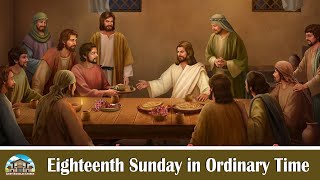 Eighteenth Sunday in Ordinary Time | 08-03-24 @ 4:00pm | License AL735269