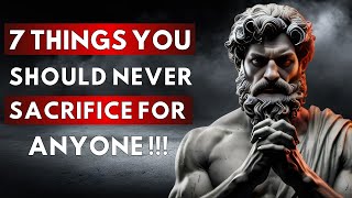 7 Things You Should Never Sacrifice For Anyone  STOIC PHILOSOPHY