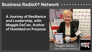 A Journey of Resilience and Leadership, with Maggie DeCan, Author of Humbled on Purpose |...