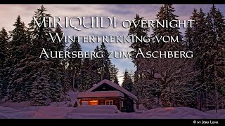 MIRIQUIDI overnight - "Wintertrekking vom Auersberg zum Aschberg" [4K]