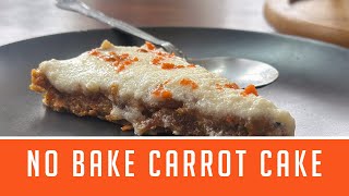 NO BAKE CARROT CAKE - SATISFY YOUR SWEET TOOTH