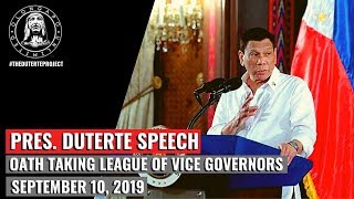 Pres. Duterte Speech - Oath Taking League of Vice Governors (September 10, 2019)