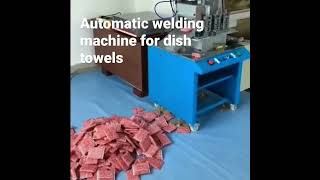 Automatic welding machine for dish towels