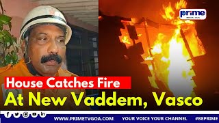 A House Caught Fire Of Shiva Kesavulu Devarakonda  At New Vaddem, Vasco