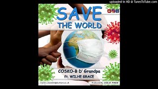 Cosko B-Save D World-Ft Wilhe Grace(CoronaVirus Sensitization song)