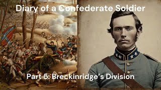 Diary of a Confederate Soldier: Living Through the Civil War | Part 5: Breckinridge’s Division