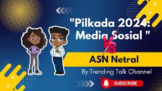 Guncang Pilkada 2024 Peran Media Sosial & Tantangan Netralitas ASN!