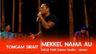 TONGAM SIRAIT -Mekkel Nama Au - Live Concert Megapark Medan