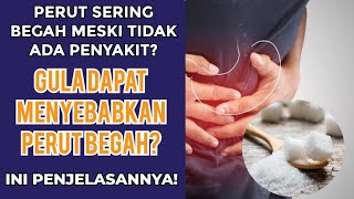 GULA DAPAT MENYEBABKAN PERUT BEGAH? INI PENJELASANNYA!