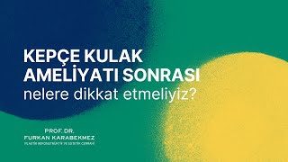 Kepçe Kulak Ameliyatı Sonrası Nelere Dikkat Edilmelidir?