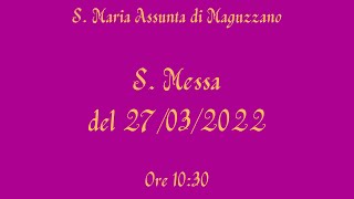 S. Messa del 27/03/2022 - ore 10:30 - S. Maria Assunta di Maguzzano