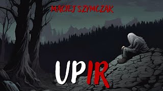 Upir [opowiadanie grozy] || Zainfekowani Horrorem Słowiańskim