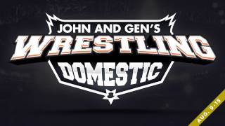 John & Gen's Wrestling Domestic : August 9 - 15