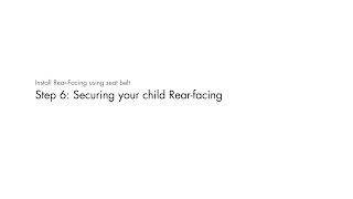 STEP 6: Secure your child Rear Facing