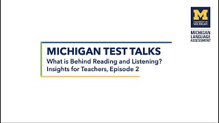 Michigan Test Talks: What is Behind Reading and Listening? Insights for Teachers, Episode 2.