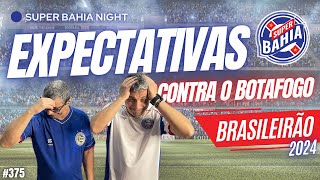 ⭐️ EXPECTATIVAS do jogo do BAHIA contra o BOTAFOGO no BRASILEIRÃO 2024 | Super Bahia Night