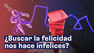 ¿Buscar la felicidad nos hace infelices?