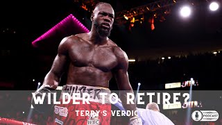 🥊NEW PODCAST - WILDER TO RETIRE? - Terry’s Verdict 🥊