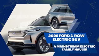 2026 Ford 3-Row Electric SUV - A MAINSTREAM ELECTRIC FAMILY HAULER