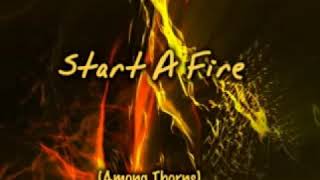 Start A Fire - Among Thorns - Lyrics