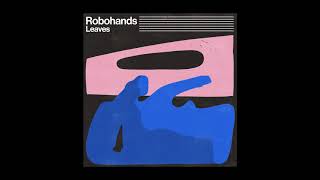 Robohands - Leaves (Official Audio)