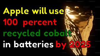 Apple will use 100 percent recycled cobalt in batteries by 2025