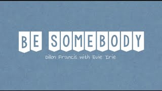 Be somebody - Dillon Francis with Evie Irie (lyrics)