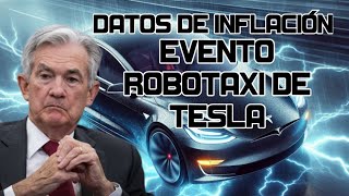 DATOS DE INFLACIÓN! EVENTO ROBOTAXI DE TESLA! EVENTO NVIDIA