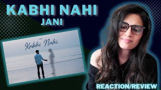 KABHI NAHI (@JANIMUSIC) REACTION/REVIEW!