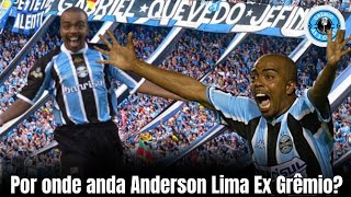 Por onde anda Anderson Lima Ex Grêmio?